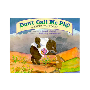 Don't Call Me Pig! A Javelina Story Hardcover Book