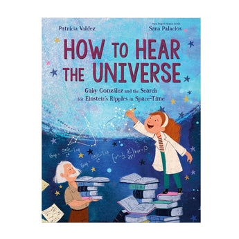 Childrens hardcover: How to Hear the Universe by Patricia Valdez, illustrated by Sara Palacios, about Gabriela Gonzalez. (Random House).