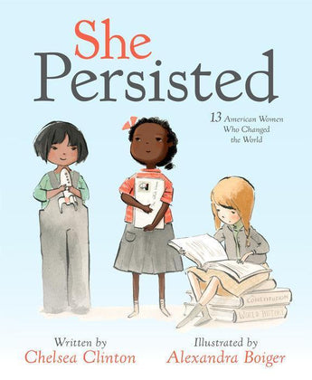 Cover of She Persisted Hardcover by Random House: Three women, one holding a paper, united. Subtext: 13 American Women Who Changed the World.