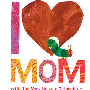 I Love Mom The Very Hungry Caterpillar Board Book