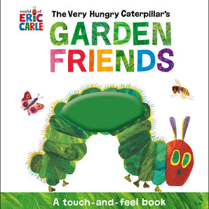 Book cover of Random Houses The Very Hungry Caterpillars Garden Friends, a touch-and-feel book with caterpillar, butterfly, and bee illustrations.