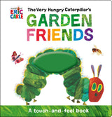 Book cover of Random Houses The Very Hungry Caterpillars Garden Friends, a touch-and-feel book with caterpillar, butterfly, and bee illustrations.