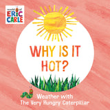 Sun illustration and The Very Hungry Caterpillar adorn the Why Is It Hot? board book from Eric Carles early-learning collection by Random House.