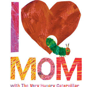 The I Love Mom The Very Hungry Caterpillar board book by Eric Carle features a heart, perfect for Mothers Day. Brand: Random House.