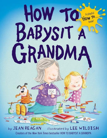 Cover of Random Houses How to Babysit a Grandma hardcover: grandma, child, dog, and toys. NY Times Bestseller.