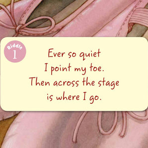 Close-up of pink ballet slippers with a riddle: Ever so quiet, I point my toe. Then across the stage is where I go. - Little Dance Board Book by Sleeping Bear Press.