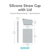 Silicone Straw Cup dimensions—cup: 2.75 in (7 cm) by 4 in (10 cm), lid: 2.25 in (6 cm) by 1.5 in (4 cm), straw: .5 in (1 cm) by 6 in (15 cm).