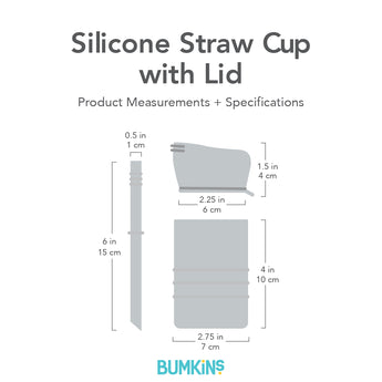 Silicone Straw Cup dimensions—cup: 2.75 in (7 cm) by 4 in (10 cm), lid: 2.25 in (6 cm) by 1.5 in (4 cm), straw: .5 in (1 cm) by 6 in (15 cm).