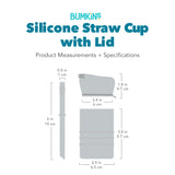 Silicone Straw Cup dimensions—cup: 2.5 in (6.5 cm) by 3.8 in (9.7 cm), lid: 2.4 in (6 cm) by 1.8 in (4.7 cm), straw: .5 in (1 cm) by 6 in (15 cm).