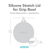 Silhouette of Bumkins Silicone Stretch Lid for Grip Bowl with dimensions—width: 6 in (15 cm), height: 6.75 in (17 cm), depth: .75 in (2 cm).